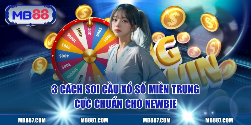 3 Cách Soi Cầu Xổ Số Miền Trung Cực Chuẩn Cho Newbie