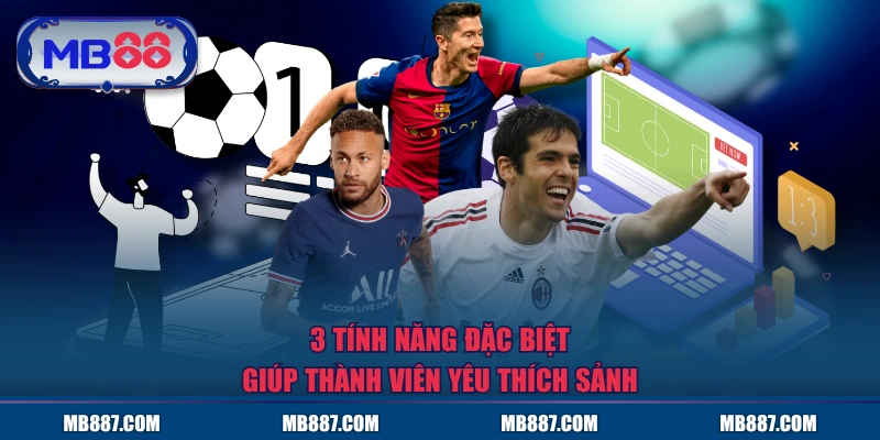 3 tính năng đặc biệt giúp thành viên yêu thích sảnh