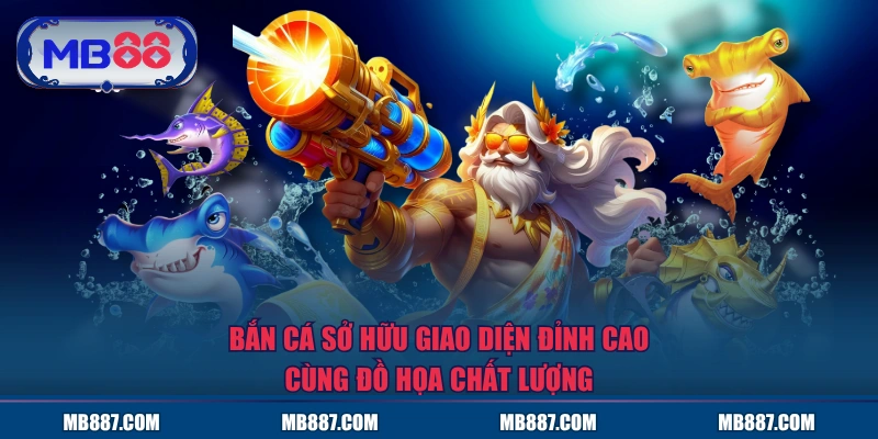 Bắn Cá sở hữu giao diện đỉnh cao cùng đồ họa chất lượng