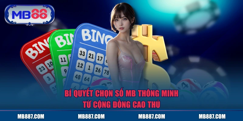 Bí quyết chọn số MB thông minh từ cộng đồng cao thủ