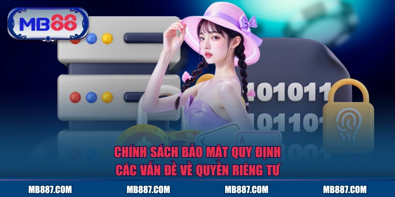 Chính sách bảo mật quy định các vấn đề về quyền riêng tư