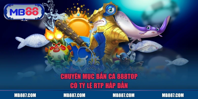 Chuyên mục Bắn Cá MB88 có tỷ lệ RTP hấp dẫn