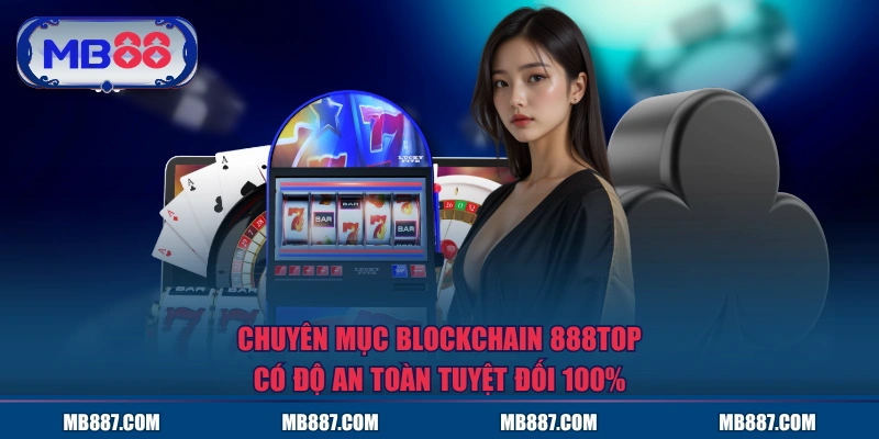 Chuyên mục Blockchain MB88 có độ an toàn tuyệt đối 100%