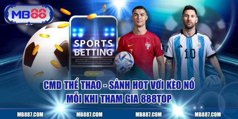 CMD Thể Thao - Sảnh Hot Với Kèo Nổ Mỗi Khi Tham Gia MB88