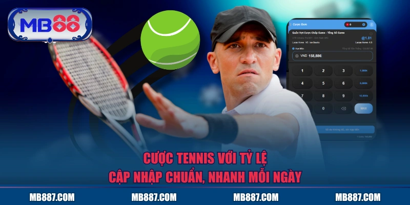 Cược Tennis với tỷ lệ cập nhập chuẩn, nhanh mỗi ngày