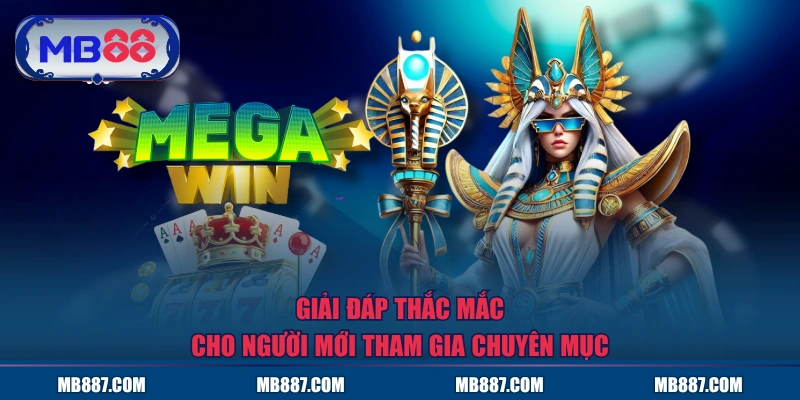 Giải đáp thắc mắc cho người mới tham gia chuyên mục