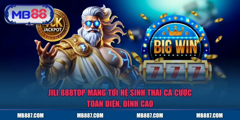 JILI MB88 mang tới hệ sinh thái cá cược toàn diện, đỉnh cao