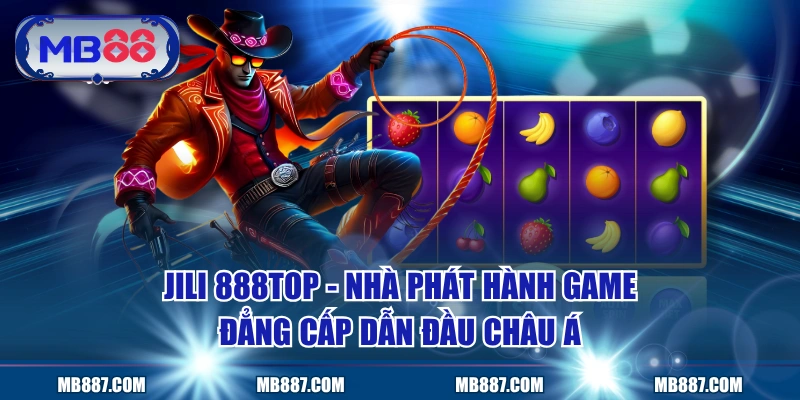 JILI MB88 - Nhà Phát Hành Game Đẳng Cấp Dẫn Đầu Châu Á
