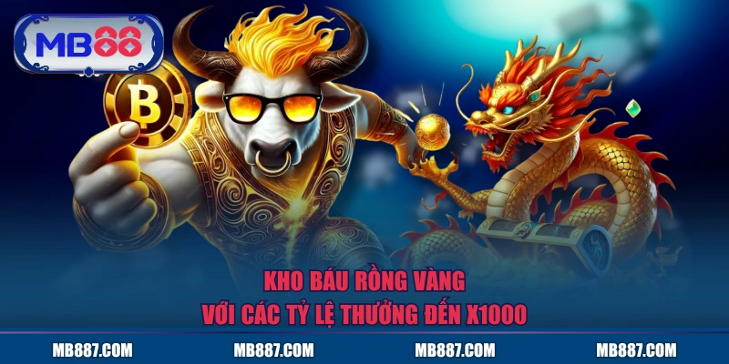 Kho Báu Rồng Vàng với các tỷ lệ thưởng đến x1000