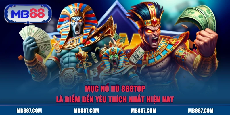 Mục nổ hũ MB88 là điểm đến yêu thích nhất hiện nay