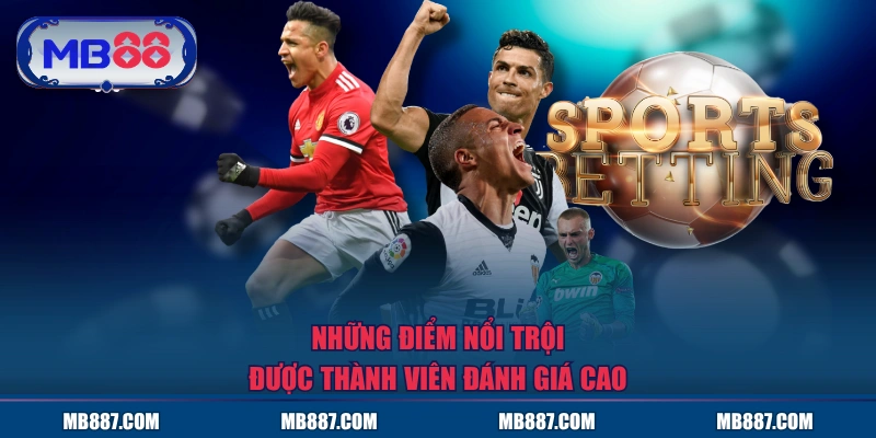 Những điểm nổi trội được thành viên đánh giá cao