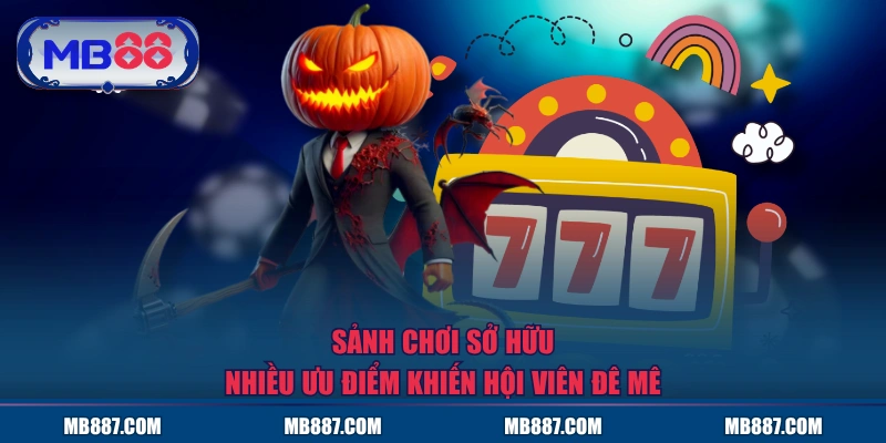 Sảnh chơi sở hữu nhiều ưu điểm khiến hội viên đê mê