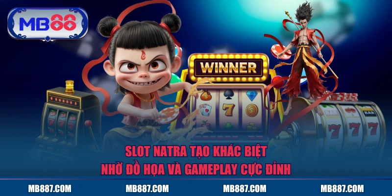 Slot Natra tạo khác biệt nhờ đồ họa và gameplay cực đỉnh
