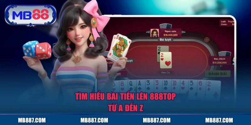 Tìm hiểu bài Tiến Lên MB88 từ A đến Z