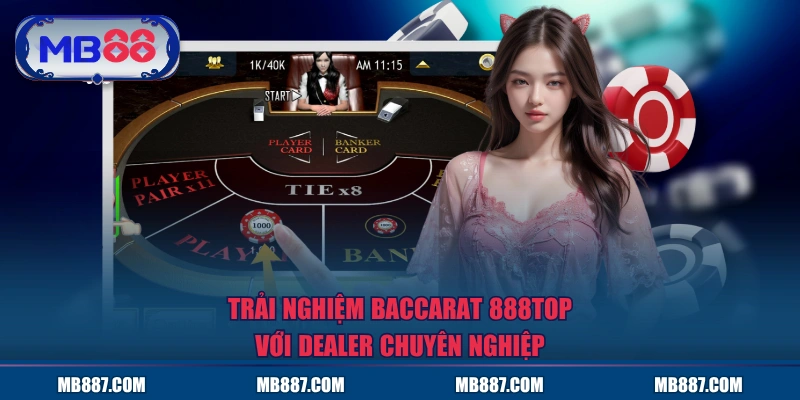 Trải nghiệm baccarat MB88 với dealer chuyên nghiệp