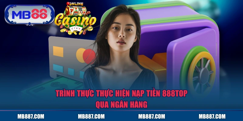 Trình thực thực hiện nạp tiền MB88 qua ngân hàng