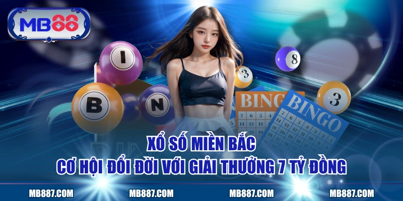 Xổ Số Miền Bắc - Cơ Hội Đổi Đời Với Giải Thưởng 7 Tỷ Đồng